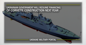 UKRAINIAN GOVERNMENT WILL RESUME FINANCING OF CORVETTE CONSTRUCTION NEXT YEAR